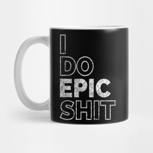 I do EPIC shit Mug